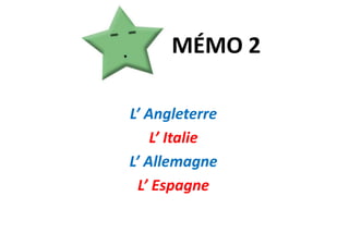 MÉMO 2L’ AngleterreL’ ItalieL’ AllemagneL’ Espagne
