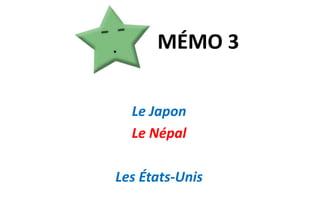 MÉMO 3Le JaponLe NépalLes États-Unis