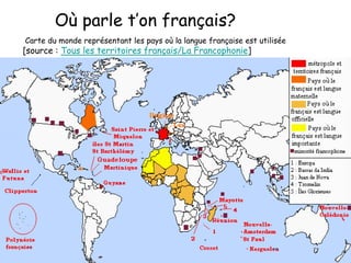 Où parle t’on français?  Carte du monde représentant les pays où la langue française est utilisée[source : Tous les territoires français/La Francophonie]  