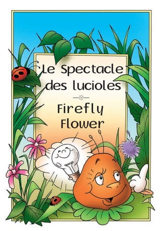 Firefly
Le Spectacle
Flower
des lucioles
—k—
 