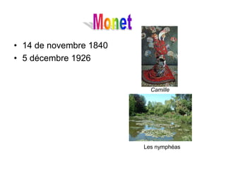 • 14 de novembre 1840
• 5 décembre 1926


                          Camille




                        Les nymphéas
 