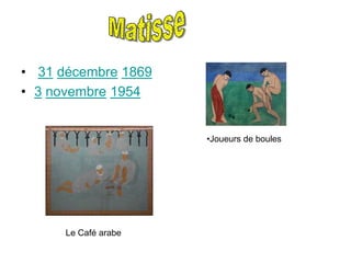 • 31 décembre 1869
• 3 novembre 1954


                      •Joueurs de boules




      Le Café arabe
 