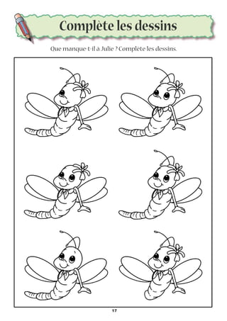 Complète les dessins
Que manque-t-il à Julie ? Complète les dessins.
17
 