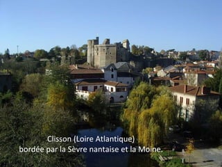 Clisson (Loire Atlantique)
bordée par la Sèvre nantaise et la Moine.
 