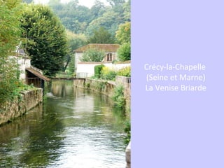 Crécy-la-Chapelle
(Seine et Marne)
La Venise Briarde
 