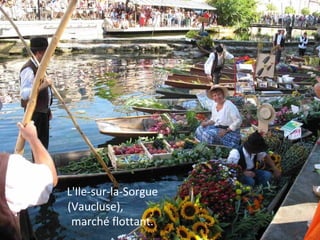 L'Ile-sur-la-Sorgue
(Vaucluse),
marché flottant.
 