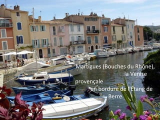Martigues (Bouches du Rhône),
la Venise
provençale
en bordure de l'Étang de
Berre.
 