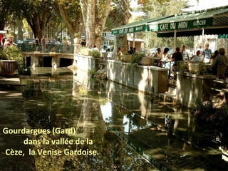 Gourdargues (Gard)
dans la vallée de la
Cèze, la Venise Gardoise.
 