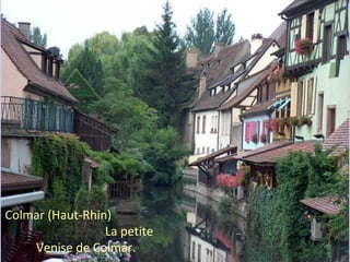 Colmar (Haut-Rhin)
La petite
Venise de Colmar.
 