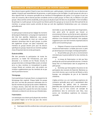 Chapitre:CroissancespirituelledanslesPetitsGroupes
4
CROISSANCE SPIRITUELLE DANS LES PETITS GROUPES
Nous devons toujours garder à l'esprit ce que nous entendons par « petits groupes.» Autrement dit, nous ne devrions pas
appeler n'importe quel rassemblement de personnes, un petit groupe au sein de l'église. Un petit groupe est celui qui a
deux objectifs fixés: la croissance spirituelle de ses membres et l'évangélisation des perdus. Si un groupe n’a pas une
vision de croissance, elle ne devrait pas être considérée comme un petit groupe. Un frère a dit, se référant à son petit
groupe: «Nous sommes comme une famille, je sens que je suis de plus en plus mûr dans ma vie spirituelle.» C'est merveilleux
de participer à un petit groupe. Surtout quand nous faisons partie d'un groupe qui se soucie du bien-être spirituel de ses
membres. Le groupe exerce quatre activités de base qui sont des ingrédients fondamentaux pour une croissance
spirituelle saine:
Adoration.
Un petit groupe ne devrait jamais négliger les moments
de louange et d'adoration. La louange est importante et
doit être bien planifiée. Idéalement, vous pouvez
nommer un responsable de chant qui conduira une
adoration dynamique dans le petit groupe. La prière
doit également occuper une place importante. Les
membres du groupe doivent prier pour les besoins
spécifiques du groupe, faisant de ces moments quelque
chose d'important dans la vie des participants.
Étude de la Bible.
Elle doit permettre la participation de toutes les
personnes. Le leader fait l'introduction, puis peut
demander à un membre de lire l’étude. Ensuite, le
groupe entre dans un échange d'idées ouvert, en évitant
qu’un ou deux membres ne monopolisent la parole.
Lorsque l'étude est conduite ainsi, cela produit une
incitation supplémentaire pour les membres de ne pas
rater la prochaine réunion.
Témoignage.
Il est essentiel pour le groupe d’avoir un programme de
témoignage bien organisé. Chaque leader de groupe
doit avoir une liste des personnes intéressées avec en
face les membres du groupe qui les visitent. Idéalement,
à chaque réunion, cette liste doit être amendée : le
leader du groupe doit y ajouter les noms des nouveaux
intéressés ou enlever le nom de ceux qui n’étudient plus.
Fraternisation.
Les statistiques nous disent que la plupart des membres
qui quittent l'église ne le font pas pour des raisons
doctrinales ou pour des désaccords avec l'organisation,
mais parce qu’ils ne peuvent pas trouver un
environnement d'amour qui les fait se sentir valorisés et
importants. C'est pourquoi le petit groupe doit faire très
attention à ses moments de fraternité. Voici quelques
suggestions pour avoir des moments importants dans la
petite communauté de groupe :
1. Préparez à l'avance ce que vous ferez durant le
moment de fraternisation. Le leader peut avoir un petit
jeu dynamique pour encourager une large participation.
2. Ne permettez pas qu’il y ait un environnement
intimidant pour la personnalité de l'un des membres du
groupe.
3. Le temps de fraternisation ne doit pas faire
perde pas de vue le but spirituel de la réunion. Limitez le
temps fixé à la fraternisation dans le programme du
petit groupe.
4. Ne limitez pas l'atmosphère d'ouverture et de
participation des moments de fraternité. Maintenez au
cours de la réunion, que ce soit lors de l’étude ou de la
louange, une atmosphère de joie et de fraternité
chrétienne.
L’église primitive a eu une merveilleuse expérience de
croissance spirituelle parce qu’il « persévéraient dans
l`enseignement des apôtres, dans la communion
fraternelle, dans la fraction du pain, et dans les prières. »
(Actes 2 : 41) Si nous suivons cet exemple de
persévérance dans la communion avec Dieu, nous
aurons une merveilleuse expérience de croissance
spirituelle.
POUR DISCUTER
 Quel aspect doit être amélioré dans notre petit groupe pour permettre une croissance spirituelle saine ?

 