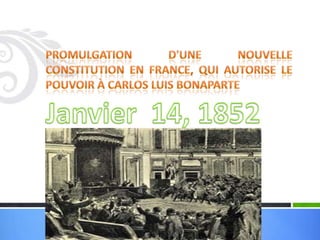 Promulgation d'une nouvelle constitution en France, qui autorise le pouvoir à Carlos Luis BonaparteJanvier  14, 1852