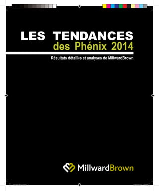 LES TENDANCES
des Phénix 2014
Résultats détaillés et analyses de MillwardBrown
Phenix 2014.indd 1 20/03/2014 16:05
 