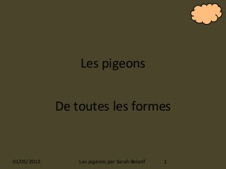 Les pigeons
De toutes les formes
01/05/2013 1Les pigeons par Sarah Belarif
 