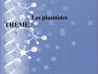 Les plasmides
 