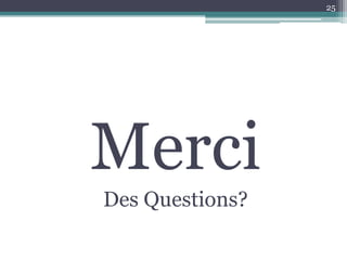 25




Merci
Des Questions?
 