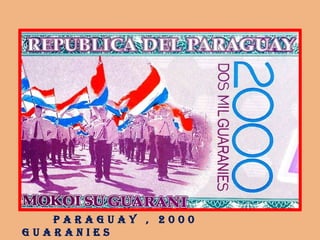 p a r a g u a y , 2 0 0 0
g u a r a n i e s
 