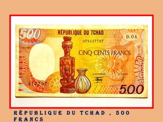 r é p u B l i q u e d u t c h a d , 5 0 0
f r a n c s
 