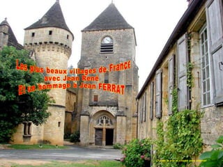 Les plus beaux villages de France avec Jean René Et un hommage à Jean FERRAT Ouvrez le son et cliquez pour avancer 