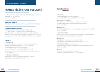 LES RÉGIES MEMBRES DU SNPTV
LES + DE LA TÉLÉ 2015 LES + DE LA TÉLÉ 2015
64-70, avenue Jean-Baptiste Clément – 92100 Boulogne-Billancourt
Téléphone : 01 56 22 62 00
www.francetvpub.fr
DIRECTEUR GÉNÉRAL
Daniel Saada / Mail : daniel.saada@francetvpub.fr / Tel : 01 56 22 62 62
CHAÎNES COMMERCIALISÉES
1ère
, France 2, France 3, France 4, France 5, France Ô,
13ème
Rue, Cuisine+, E!, Extreme Sports Channel, France 24,
Montagne TV, Nat Geo Wild, National Geographic Channel, Nolife,
Planète + Crimes  Investigation, Planète + Thalassa, Sport 365, Syfy,
Trace Sports Stars, Trace Urban, Melody, TV5 Monde, Vivolta, Voyage
CONTACTS
COMMERCIAL
Nathalie Dinis-Clemenceau / Directrice commerciale adjointe/
nathalie.clemenceau@francetvpub.fr / 01 56 22 63 45
Emmanuelle Fossati / Directrice de Publicité /
emmanuelle.fossati@francetvpub.fr / 01 56 22 63 25
Claire Langer / Directrice de Publicité / claire.langer@francetvpub.fr /
01 56 22 65 38
OPÉRATIONS SPÉCIALES
Nathalie Wis / Directrice de publicité opérations spéciales /
nathalie.wis@francetvpub.fr / 01 56 22 63 71
PLANNING
Christine Blondel / Directrice du Planning /
christine.blondel@francetvpub.fr / 01 56 22 63 99
RESSOURCES HUMAINES
Thierry-Pierre Jouandet / Directeur des Ressources Humaines
et de la Qualité /thierry-pierre.jouandet@francetvpub.fr /
01 56 22 64 25
MARKETING
Virginie Sappey / Directrice Marketing / virginie.sappey@francetvpub.fr /
01 56 22 62 99
COMMUNICATION
Bruno Belliat / Directeur Communication, Planning et Développement /
bruno.belliat@francetvpub.fr / 01 56 22 64 34
JURIDIQUE
Marc Grether-Remondon / Secrétaire Général /
marc.grether-remondon@francetvpub.fr / 01 56 22 65 73
ESPACES GRACIEUX / Grandes causes
Arnaud Jacquard /Chargé de Clientèle / arnaud.jacquard@francetvpub.fr /
01 56 22 53 59
ÉTUDES
Véronique Viviano / Directrice des études /
veronique.viviano@francetvpub.fr / 01 56 22 64 23
FRANCE TÉLÉVISIONS PUBLICITÉ
242 243
 