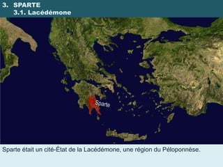 3. SPARTE
   3.1. Lacédémone




Sparte était un cité-État de la Lacédémone, une région du Péloponnèse.
 