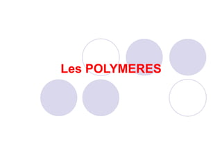 Les POLYMERES
 