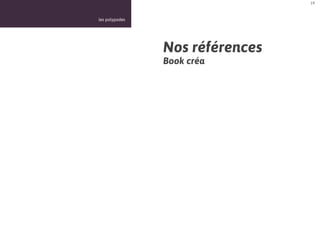 19



les polypodes




                Nos références
                Book créa
 