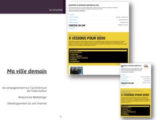 les polypodes




   Ma ville demain

Accompagnement sur l’architecture
                de l’information

           Responsive Webdesign

   Développement du site internet



                                              21
 