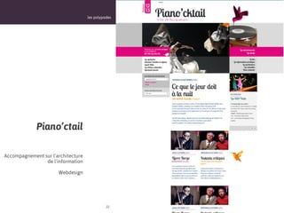 les polypodes




             Piano’ctail

Accompagnement sur l’architecture
                de l’information

                      Webdesign




                                              22
 