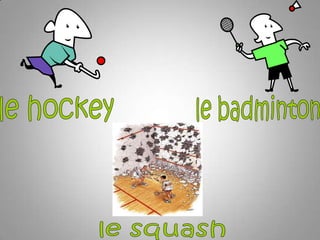 le hockeyle badmintonle squash
