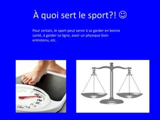 À quoi sert le sport?! Pour certain, le sport peut servir à se garder en bonne santé, à garder sa ligne, avoir un physique bien entretenu, etc.