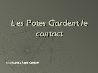 Les Potes Gardent le contact Alicia Laws y Rocio Cortazar 