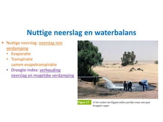 Waterbalans: totale aanvoer zoet water en verliezen door
afvoer, verbruik en verdamping
 