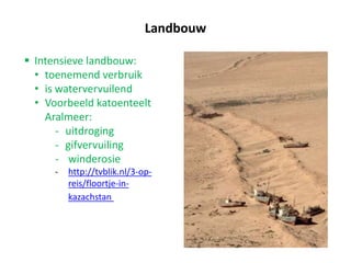Enkele oorzaken van waterproblemen
• Toenemende verstedelijking
• Meer intensieve landbouw/industriële ontwikkeling
• Bevolkingsgroei
• toerisme in waterarme gebieden
 