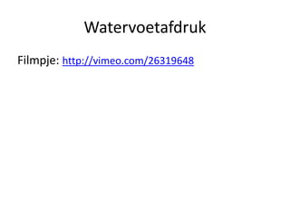 Watervoetafdruk
Filmpje: http://vimeo.com/26319648
Mondialisering van water: virtueel water
 