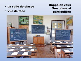 • La salle de classe
• Vue de face
 