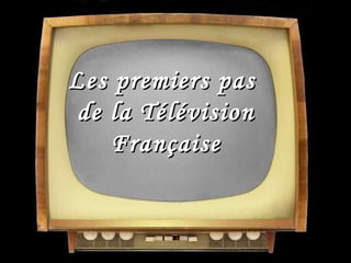 Les premiers pas  de la Télévision Française 