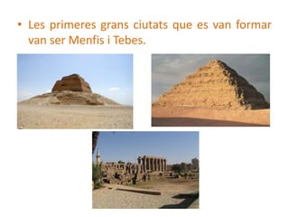 • Les primeres grans ciutats que es van formar
  van ser Menfis i Tebes.
 