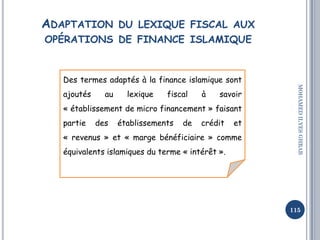 ADAPTATION DU LEXIQUE FISCAL AUX
OPÉRATIONS DE FINANCE ISLAMIQUE
115
MOHAMEDILYESGHRAB
Des termes adaptés à la finance isl...