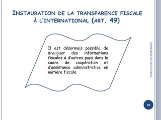 INSTAURATION DE LA TRANSPARENCE FISCALE
À L’INTERNATIONAL (ART. 49)
98
MOHAMEDILYESGHRAB
Il est désormais possible de
divu...