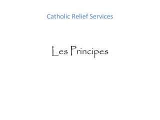 Catholic Relief Services

Les Principes

 
