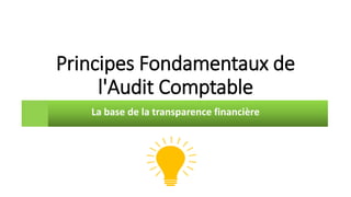 Principes Fondamentaux de
l'Audit Comptable
La base de la transparence financière
 