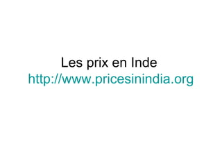 Les prix en Inde
http://www.pricesinindia.org
 