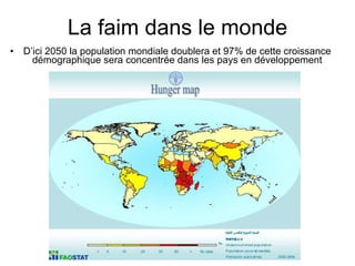 La faim dans le monde D’ici 2050 la population mondiale doublera et 97% de cette croissance démographique sera concentrée dans les pays en développement 