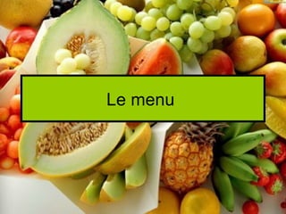 Le menu
 