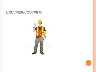 L’OUVRIER/L’OUVRIÈRE