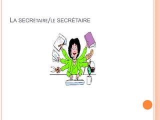 LA SECRÉTAIRE/LE SECRÉTAIRE