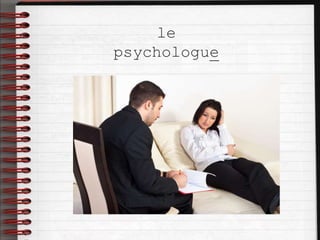 le
psychologue
 