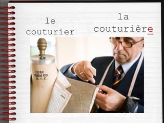 le
couturier
la
couturière
 