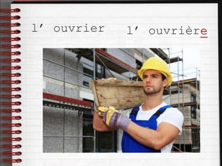 l’ ouvrier l’ ouvrière
 