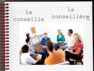 le
conseille
r
la
conseillère
 